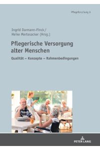 Pflegerische Versorgung alter Menschen  - Qualität ¿ Konzepte ¿ Rahmenbedingungen Festschrift für Prof. Dr. Stefan Görres