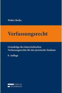Verfassungsrecht  - Grundzüge des österreichischen Verfassungsrechts für das juristische Studium
