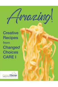 Amazing!  - Creative Recipes from Changed Choices CARE I