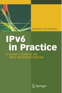 IPv6 in Practice  - A Unixer's Guide to the Next Generation Internet