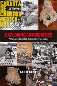Exploring Commodities  - An Anthropologist on the Trails of Malinowski and Traven in Mexico