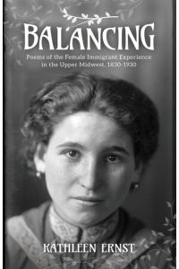 Balancing  - Poems of the Female Immigrant Experience in the Upper Midwest, 1830-1930