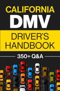 California DMV Driver's Handbook  - Practice for the California Permit Test with 350+ Driving Questions and Answers