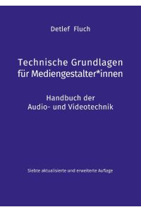 Technische Grundlagen für Mediengestalter*innen  - Handbuch der Audio- und Videotechnik