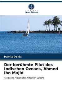 Der berühmte Pilot des Indischen Ozeans, Ahmed ibn Majid  - Arabische Piloten des Indischen Ozeans