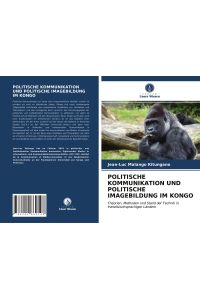 POLITISCHE KOMMUNIKATION UND POLITISCHE IMAGEBILDUNG IM KONGO  - Theorien, Methoden und Stand der Technik in französischsprachigen Ländern
