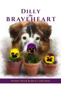Dilly the Braveheart  - The True Story of a Blind Dog's Journey - From Rescue to Finding His Forever Home