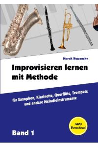 Improvisieren lernen mit Methode  - für Saxophon, Klarinette, Flöte, Trompete und andere Melodieinstrumente / mit Begleitmusik / / Band 1