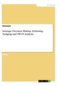 Strategic Decision Making. Debiasing, Nudging and SWOT Analysis