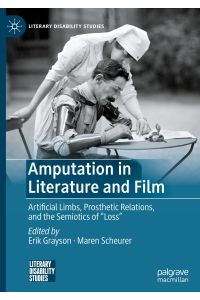 Amputation in Literature and Film  - Artificial Limbs,  Prosthetic Relations, and the Semiotics of Loss