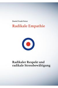 Radikale Empathie  - Radikale Empathie, radikaler Respekt und radikale Stressbewältigung