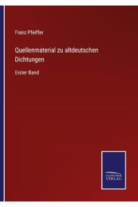 Quellenmaterial zu altdeutschen Dichtungen  - Erster Band
