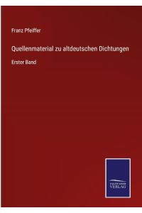 Quellenmaterial zu altdeutschen Dichtungen  - Erster Band