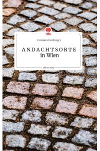 ANDACHTSORTE in Wien. Life is a Story - story. one