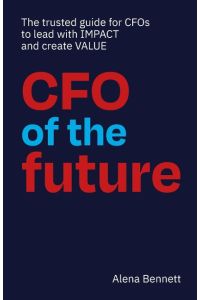 CFO of the Future  - The trusted guide for CFOs to lead with IMPACT and create VALUE