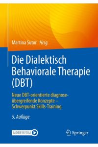 Die Dialektisch Behaviorale Therapie (DBT)  - Neue DBT-orientierte diagnoseübergreifende Konzepte - Schwerpunkt Skills-Training
