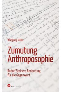 Zumutung Anthroposophie  - Rudolf Steiners Bedeutung für die Gegenwart