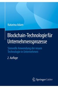 Blockchain-Technologie für Unternehmensprozesse  - Sinnvolle Anwendung der neuen Technologie in Unternehmen