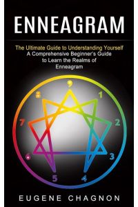 Enneagram  - The Ultimate Guide to Understanding Yourself (A Comprehensive Beginner's Guide to Learn the Realms of Enneagram)