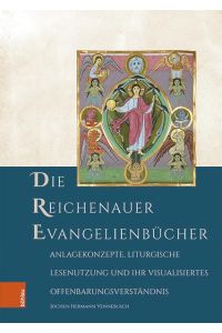 Die Reichenauer Evangelienbücher  - Anlagekonzepte, liturgische Lesenutzung und ihr visualisiertes Offenbarungsverständnis