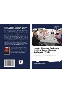 Leader Member Exchange (LMX) e Team Member Exchange (TMX)  - Uno studio di nuova generazione sul miglioramento della gestione con una metodologia innovativa