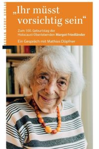 Ihr müsst vorsichtig sein  - Zum 100. Geburtstag der Holocaustüberlebenden Margot Friedländer