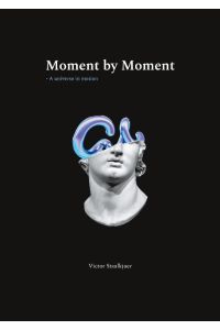 Moment by Moment  - A Universe in Motion