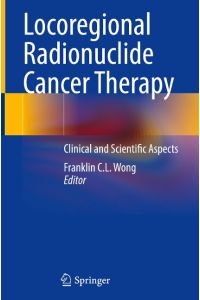 Locoregional Radionuclide Cancer Therapy  - Clinical and Scientific Aspects