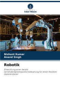 Robotik  - Entwicklung einer iterativ lernendenSpitzenpositionssteuerung für einen flexiblen Gelenkroboter