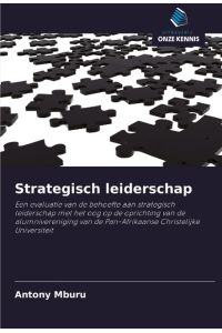 Strategisch leiderschap  - Een evaluatie van de behoefte aan strategisch leiderschap met het oog op de oprichting van de alumnivereniging van de Pan-Afrikaanse Christelijke Universiteit