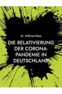 Die Relativierung der Corona-Pandemie in Deutschland  - Zahlen und Fakten wider den Horror