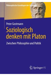Soziologisch denken mit Platon  - Zwischen Philosophie und Politik