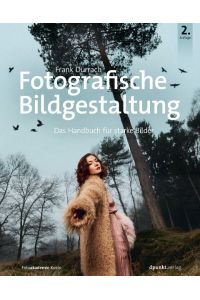 Fotografische Bildgestaltung  - Das Handbuch für starke Bilder