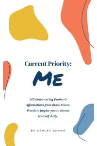 Current Priority  - Me: 365 Empowering Quotes and Affirmations from Black Voices. Words to Inspire you to Choose Yourself Daily