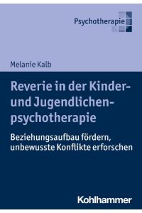 Reverie in der Kinder- und Jugendlichenpsychotherapie  - Beziehungsaufbau fördern, unbewusste Konflikte erforschen
