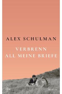 Verbrenn all meine Briefe  - Roman | 'Sein Buch ist kein Krimi und könnte doch aufregender nicht sein.' Christine Westermann