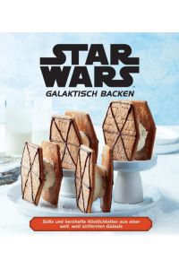 Star Wars: Galaktisch Backen  - Süße und herzhafte Köstlichkeiten aus einer weit, weit entfernten Galaxis