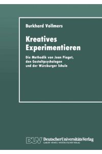 Kreatives Experimentieren  - Die Methodik von Jean Piaget, den Gestaltpsychologen und der Würzburger Schule