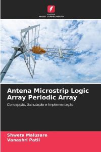 Antena Microstrip Logic Array Periodic Array  - Concepção, Simulação e Implementação