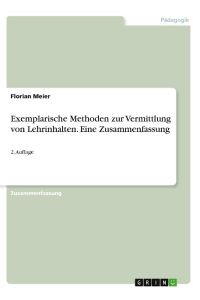 Exemplarische Methoden zur Vermittlung von Lehrinhalten. Eine Zusammenfassung  - 2. Auflage