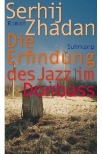 Die Erfindung des Jazz im Donbass  - Roman | Friedenspreis des Deutschen Buchhandels