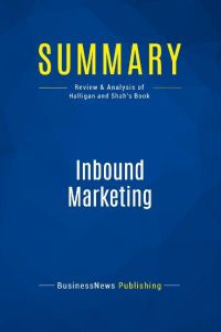 Summary: Inbound Marketing  - Review and Analysis of Halligan and Shah's Book