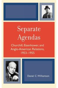 Separate Agendas  - Churchill, Eisenhower, and Anglo-American Relations, 1953-1955