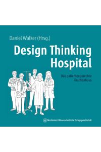 Design Thinking Hospital  - Das patientengerechte Krankenhaus. Mit einem Geleitwort von Falk Uebernickel