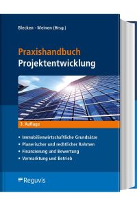 Praxishandbuch Projektentwicklung  - Immobilienwirtschaftliche Grundsätze - Planerischer und rechtlicher Rahmen - Finanzierung und Bewertung - Vermarktung und Betrieb