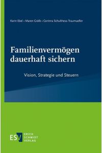 Familienvermögen dauerhaft sichern  - Vision, Strategie und Steuern