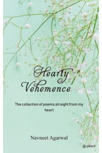 Hearty Vehemence Vol I  - The collection of poems straight from my heart