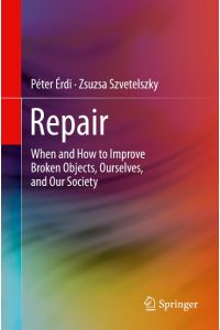 Repair  - When and How to Improve Broken Objects, Ourselves, and Our Society