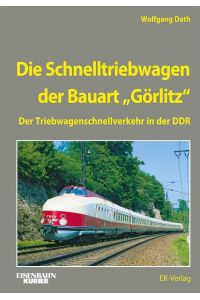 Die Schnelltriebwagen der Bauart Görlitz  - Der Triebwagenschnellverkehr in der DDR