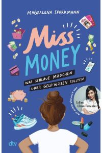 Miss Money - Was schlaue Mädchen über Geld wissen sollten  - Alles rund um Taschengeld, Sparen, Ferienjobs und andere erste Finanzthemen - Clevere Tipps und Finanztricks ab 12